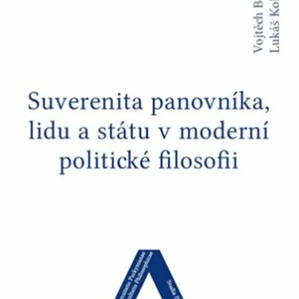 Suverenita panovníka, lidu a státu v moderní politické filosofii - Vojtěch Belling, Lukáš Kollert