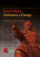 Starší dějiny Vietnamu a Čampy - Michal Schwarz, Ondřej Srba