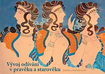 Vývoj odívání v pravěku a starověku - Jarmila Navrátilová