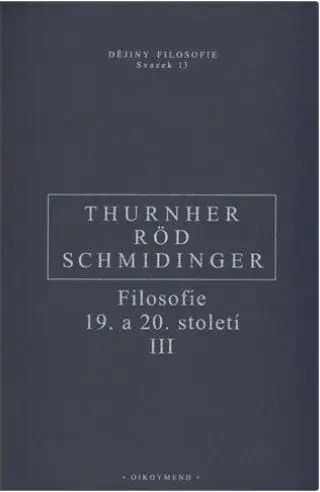 Filosofie 19. a 20. století III. - Wolfgang Röd, Heinrich Schmidinger, Thurnher Rainer