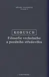 Filosofie vrcholného a pozdního středověku - Theo Kobusch