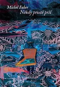 Někdy prostě prší - Michel Faber