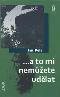 ...a to mi nemůžete udělat - Jan Pelc