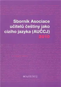 Sborník Asociace učitelů češtiny jako cizího jazyka (AUČCJ) 2010