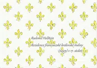 Rezidence francouzské královské rodiny (nejen) v 17. století - Radomil Holštejn