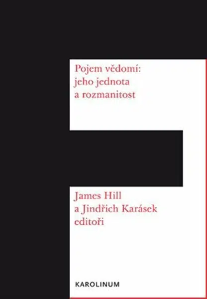 Pojem vědomí: Jeho jednota a rozmanitost - Jindřich Karásek, James Hill