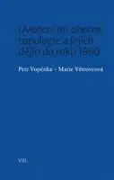 Uvedení do obecné topologie a jejích dějin do roku 1960 - Petr Vopěnka, Marie Větrovcová