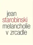 Melancholie v zrcadle - Jean Starobinski