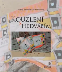Kouzlení s hedvábím - Alena Isabella Grimmichová