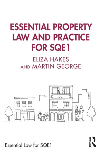 Essential Property Law and Practice for SQE1 - George Martin, Eliza Hakes