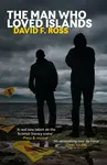 The Man Who Loved Islands - David F. Ross