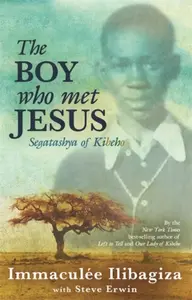 The Boy Who Met Jesus - Immaculée Ilibagiza