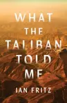 What the Taliban Told Me - Ian Fritz