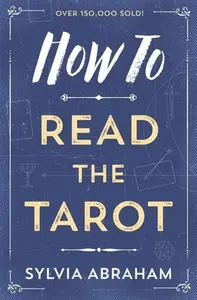 How to Read the Tarot - Sylvia Abraham