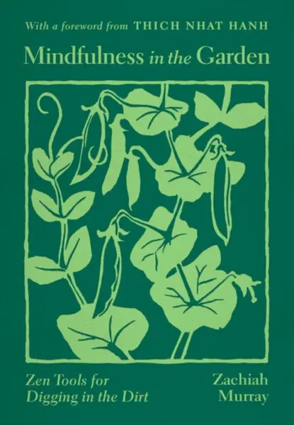 Mindfulness in the Garden - Thich Nhat Hanh, Zachiah Murray