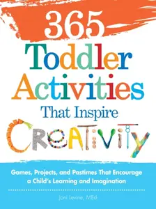 365 Toddler Activities That Inspire Creativity - Joni Levine