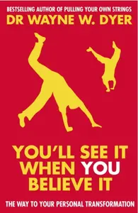 You'll See It When You Believe It - Dr. Wayne W. Dyer