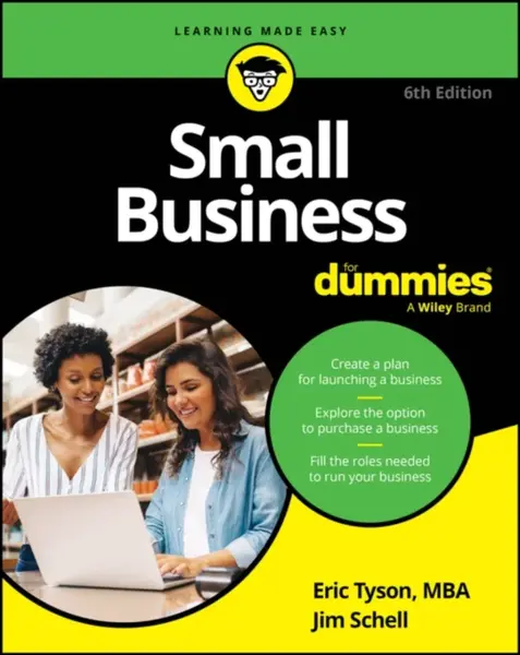 Small Business For Dummies, 6th Edition - Eric Tyson, Jim Schell