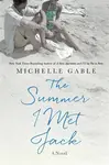 Summer I Met Jack : A Novel - Michelle Gable