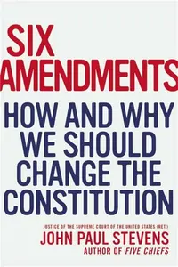 Six Amendments - Justice John Paul Stevens