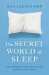 The Secret World of Sleep - Dr Guy Leschziner