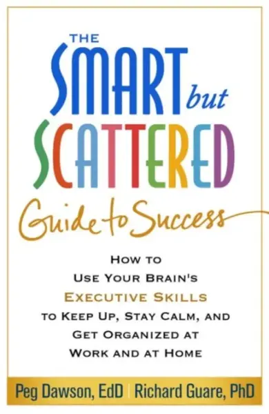 The Smart but Scattered Guide to Success - Dawson Peg, Richard Guare