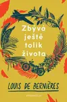 Zbývá ještě tolik života - Louis de Berniéres