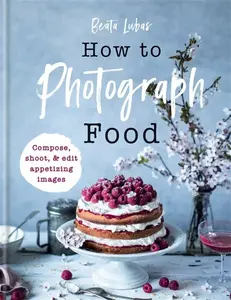 How to Photograph Food - Beata Lubas