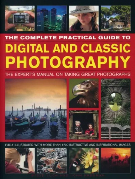 The Complete Practical Guide to Digital and Classic Photography - Luck Steve & Freeman John