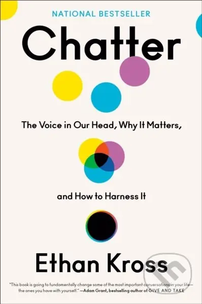 Chatter (The Voice in Our Head, Why It Matters, and How to Harness It) - Ethan Kross