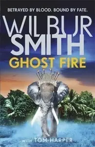 Ghost Fire - Tom Harper, Wilbur Smith