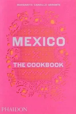 Mexico : The Cookbook - Margarita Carrillo Arronte