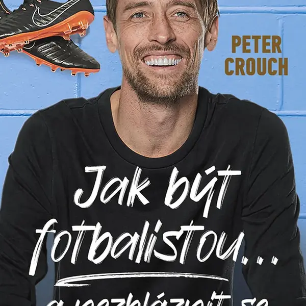 Kniha: Jak být fotbalistou... a nezbláznit se od Crouch Peter