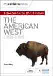 My Revision Notes: Edexcel GCSE (9-1) History: The American West, c1835â€“c1895 - Steve May