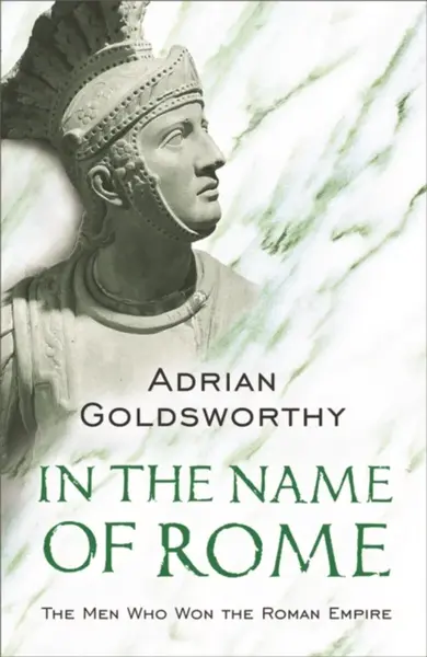 In the Name of Rome - Adrian Goldsworthy
