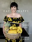 Eat Happy: 30-minute Feelgood Food - Melissa Hemsley