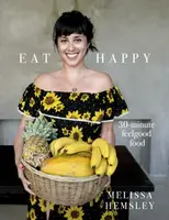 Eat Happy: 30-minute Feelgood Food - Melissa Hemsley