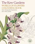 The Kew Gardens World of Flowers Colouring Book - The Royal Botanic Gardens Kew