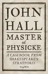 John Hall, Master of Physicke - Greg Wells, Paul Edmondson