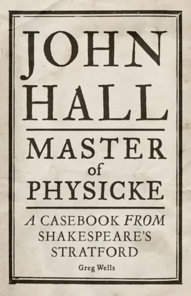 John Hall, Master of Physicke - Greg Wells, Paul Edmondson