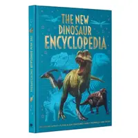 The New Dinosaur Encyclopedia - Ben Hubbard, Claudia Martin, Clare Hibbert, Liz Miles