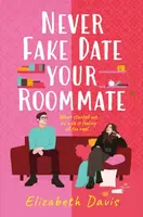 Never Fake Date Your Roommate - Elizabeth Davis