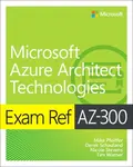 Exam Ref AZ-300 Microsoft Azure Architect Technologies - Derek Schauland, Timothy Warner, Nicole Stevens, Mike Pfeiffer