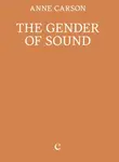 The Gender of Sound - Anne Carson