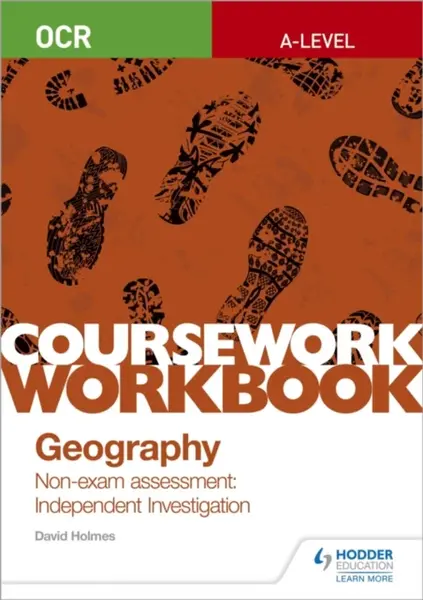 OCR A-level Geography Coursework Workbook: Non-exam assessment: Independent Investigation - David Holmes