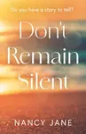 Don't Remain Silent - Nancy Jane