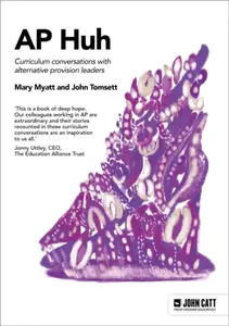 Alternative Provision Huh - John Tomsett, Mary Myatt