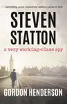 Steven Statton - a very working-class spy - Gordon Henderson