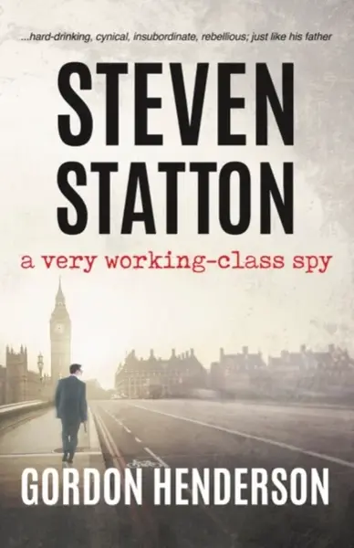 Steven Statton - a very working-class spy - Gordon Henderson