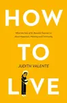 How to Live - Judith Valente